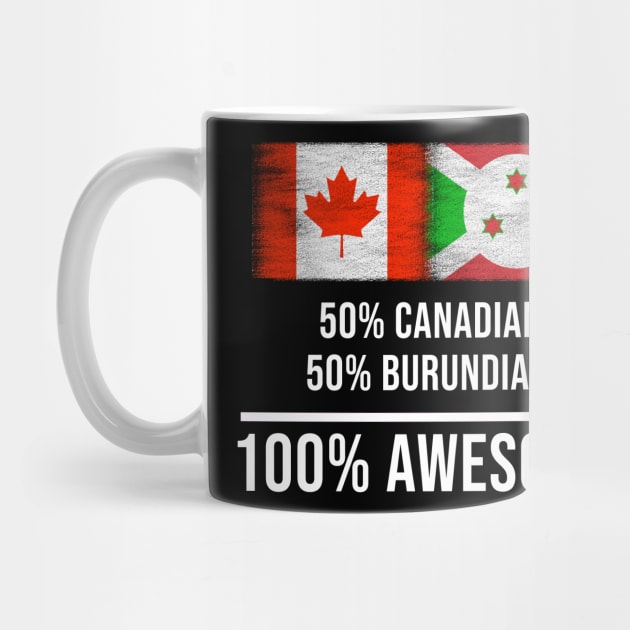 50% Canadian 50% Burundian 100% Awesome - Gift for Burundian Heritage From Burundi by Country Flags